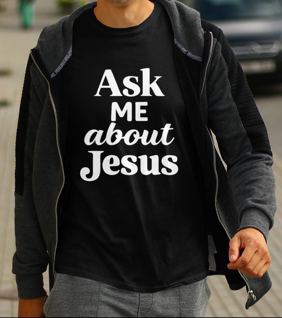 Ask Me About Jesus Christian Faith Religious Message T-Shirt