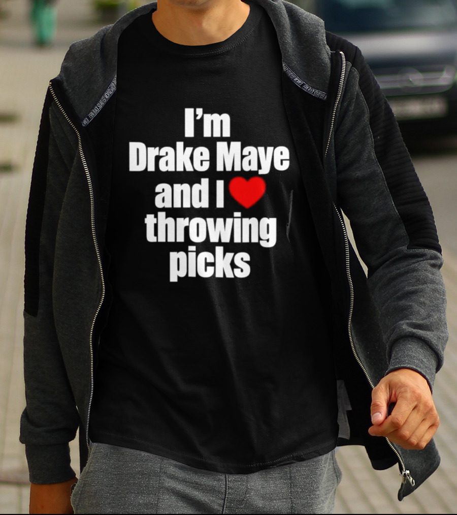 I’m Drake Maye And I Love Throwing Picks T-Shirt