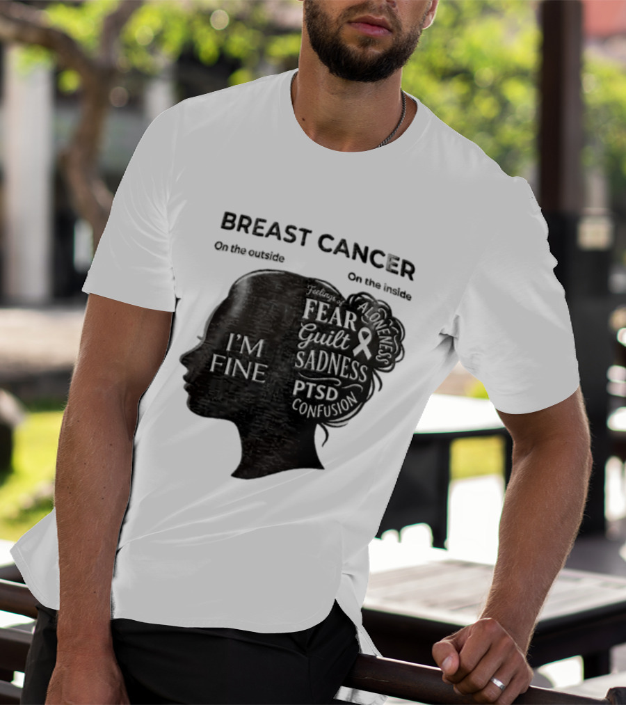 Breast Cancer Awareness I'm Fine On The Outside Fear Guilt Sadness PTSD Aloneness Confusion T-Shirt