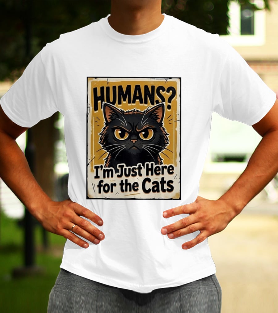 HUMANS? I'm Just Here For The Cats Grumpy Cat T-Shirt