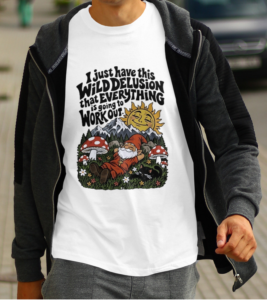 Wild Delusion Everything Is Going To Work Out Gnome Relaxing With Mushrooms And Sun T-Shirt