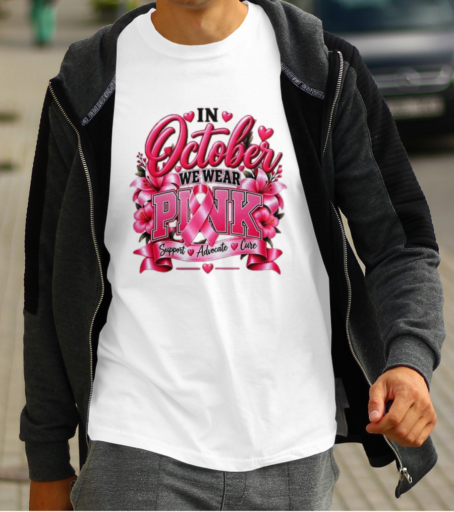 In October We Wear Pink Breast Cancer Awareness Support Advocate Cure T-Shirt