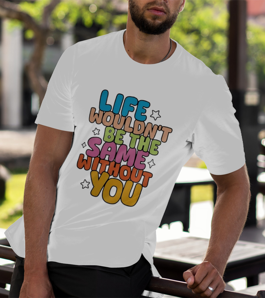 Life Wouldn't Be The Same Without You American Foundation For Suicide Prevention T-Shirt