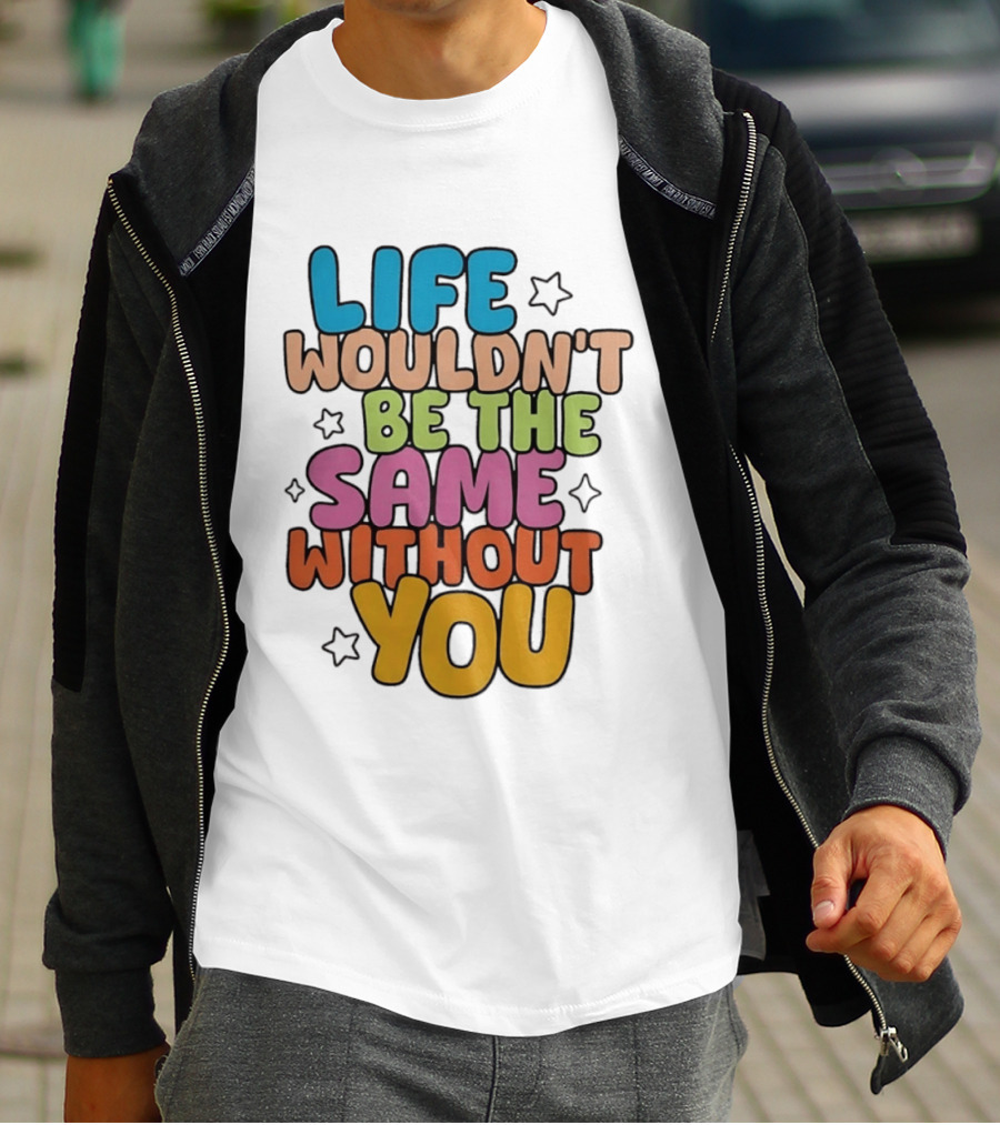 Life Wouldn't Be The Same Without You American Foundation For Suicide Prevention T-Shirt
