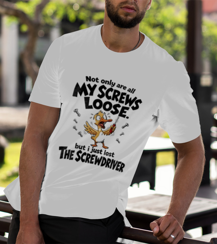 Not Only Are All My Screws Loose But I Just Lost The Screwdriver Panicked Cartoon Duck T-Shirt