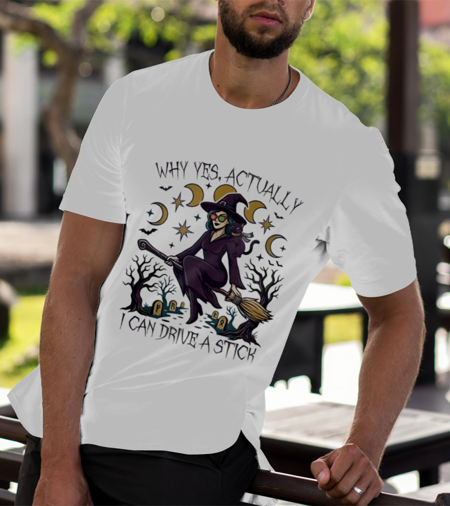 Why Yes Actually I Can Drive A Stick Witch T-Shirt