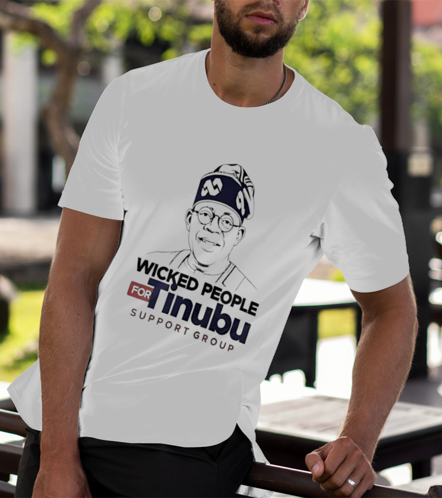 Wicked People For Tinubu Support Group Nigeria Politics T-Shirt