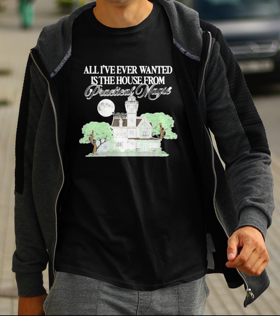 All I've Ever Wanted Is The House From Practical Magic Moonlit T-Shirt