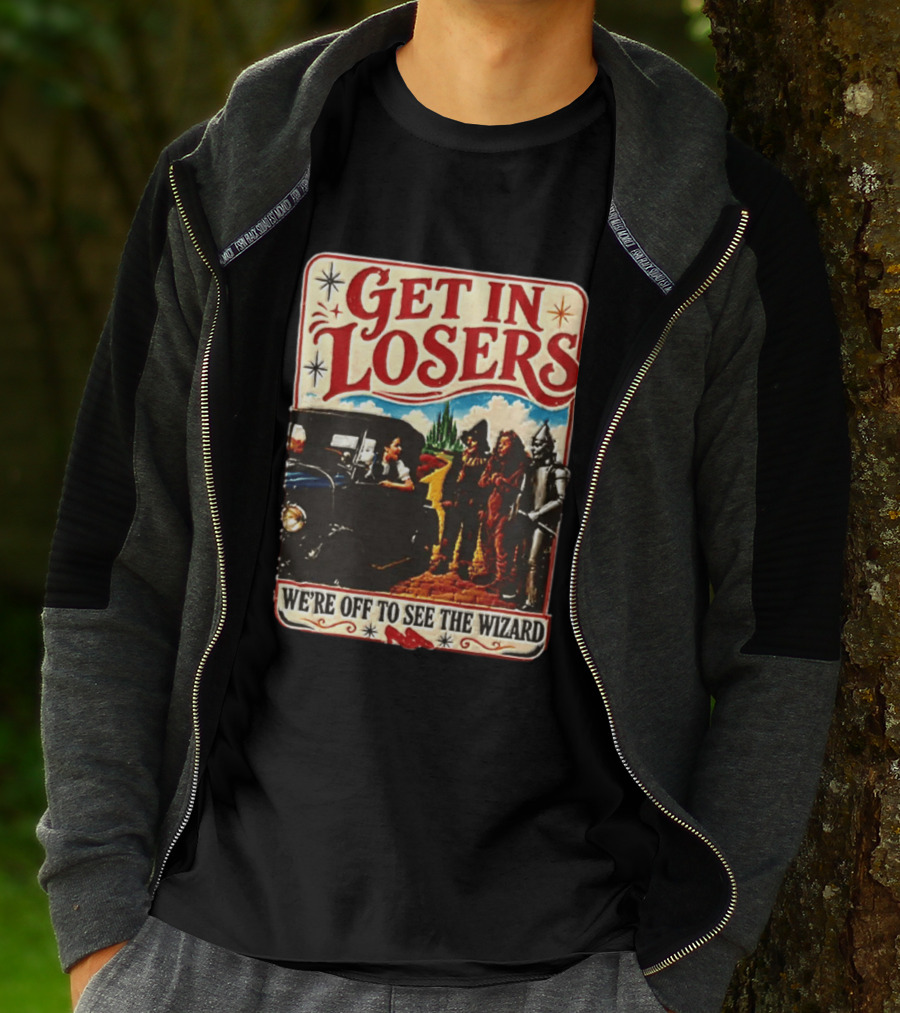 Get In Losers Wizard Of Oz Dorothy Scarecrow Tin Man Lion Adventure T-Shirt