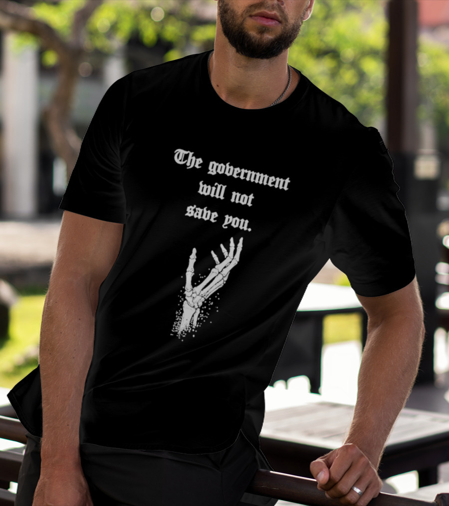 The Government Will Not Save You Skeleton Hand T-Shirt