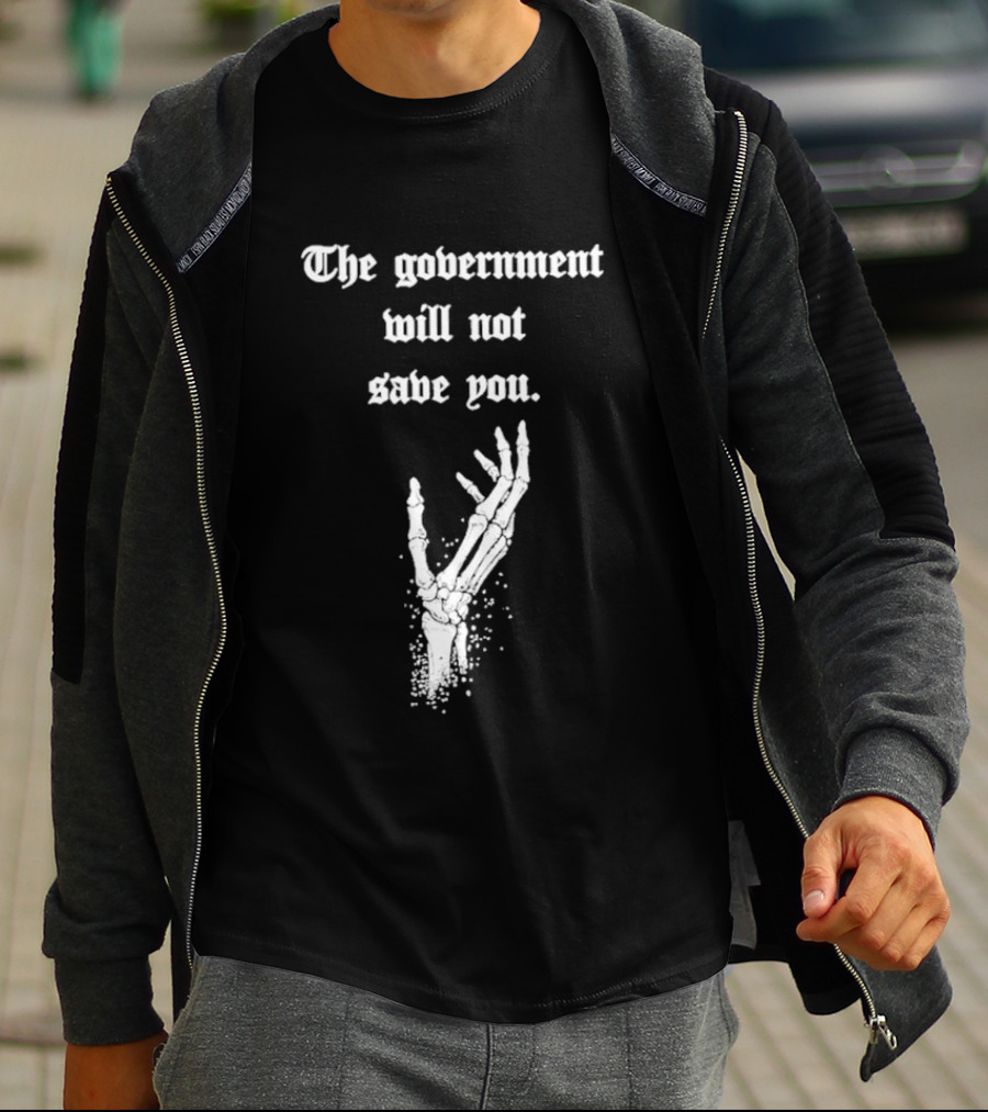 The Government Will Not Save You Skeleton Hand T-Shirt
