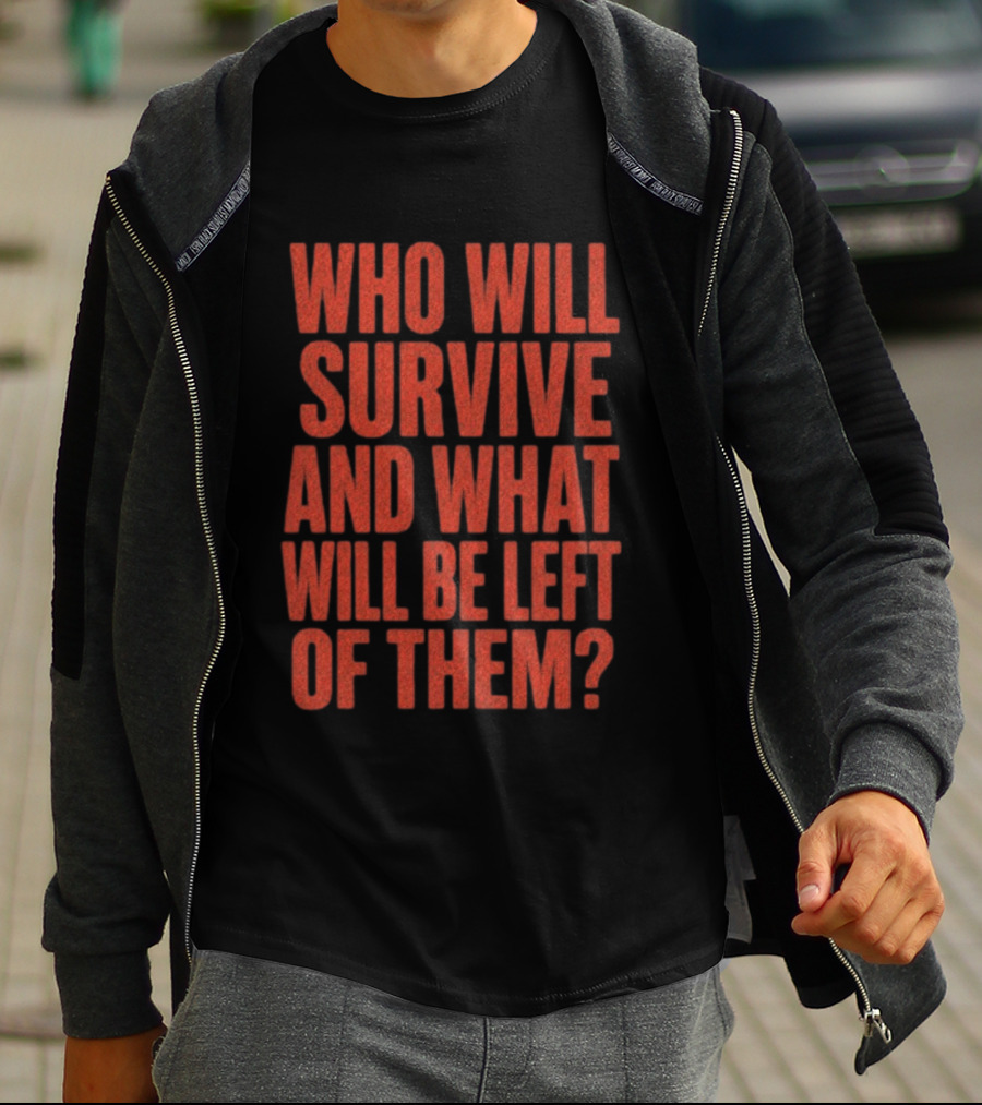Vantetees Store Leatherface V2 Who Will Survive And What Will Be Left Of Them T-Shirt