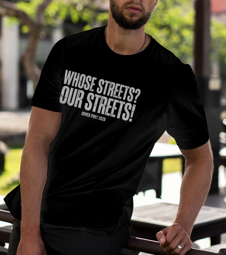 Whose Streets Our Streets Dover Port 2026 T-Shirt