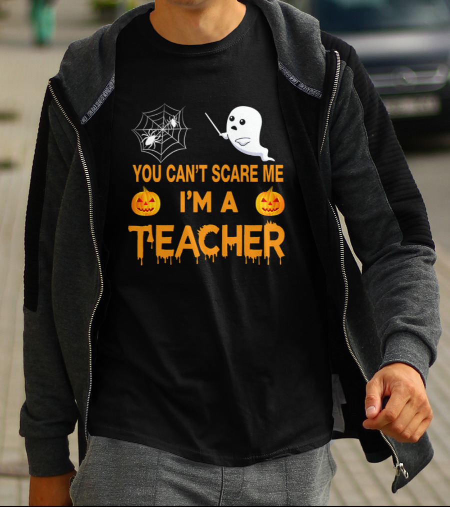 You Can't Scare Me I'm A Teacher Ghost Pumpkin Spiderweb Halloween T-Shirt