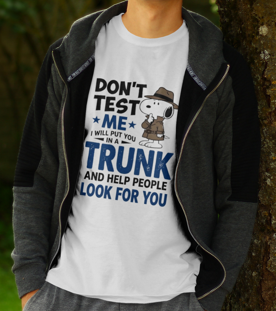 Detective Don't Test Me I Will Put You In A Trunk And Help People Look For You T-Shirt