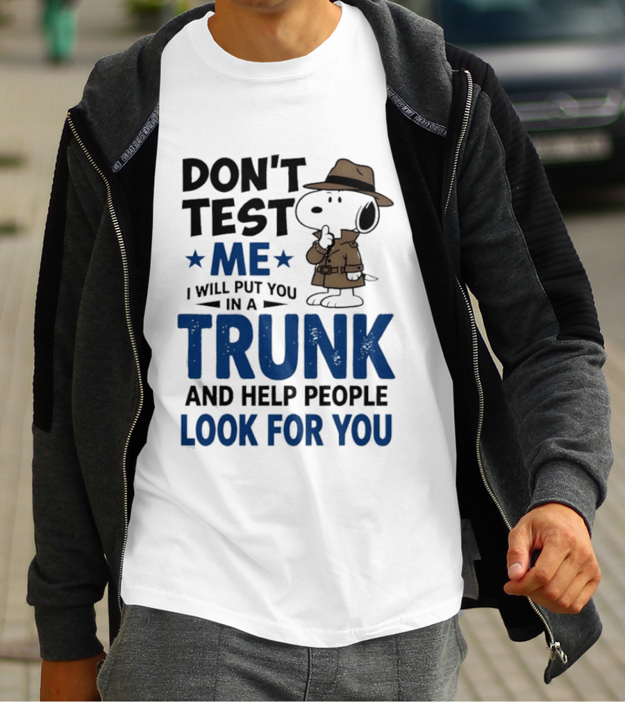 Detective Don't Test Me I Will Put You In A Trunk And Help People Look For You T-Shirt