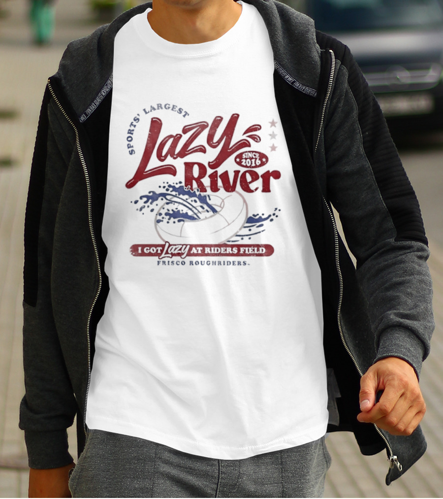Frisco RoughRiders Sports Largest Lazy River I Got Lazy At Riders Field T-Shirt
