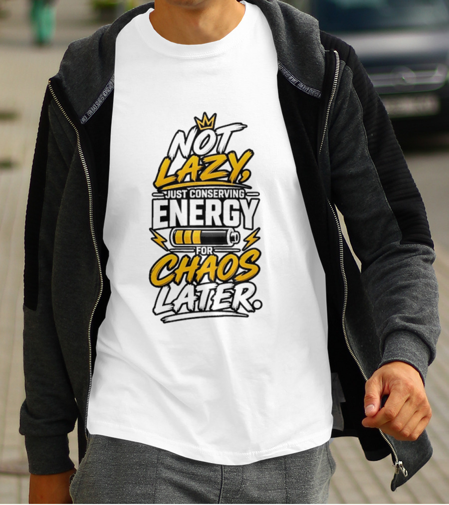 Not Lazy Just Conserving Energy For Chaos Later With Crown And Battery T-Shirt