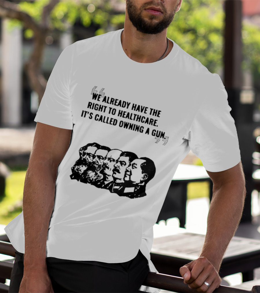 We Already Have The Right To Healthcare It's Called Owning A Gun Faces T-Shirt