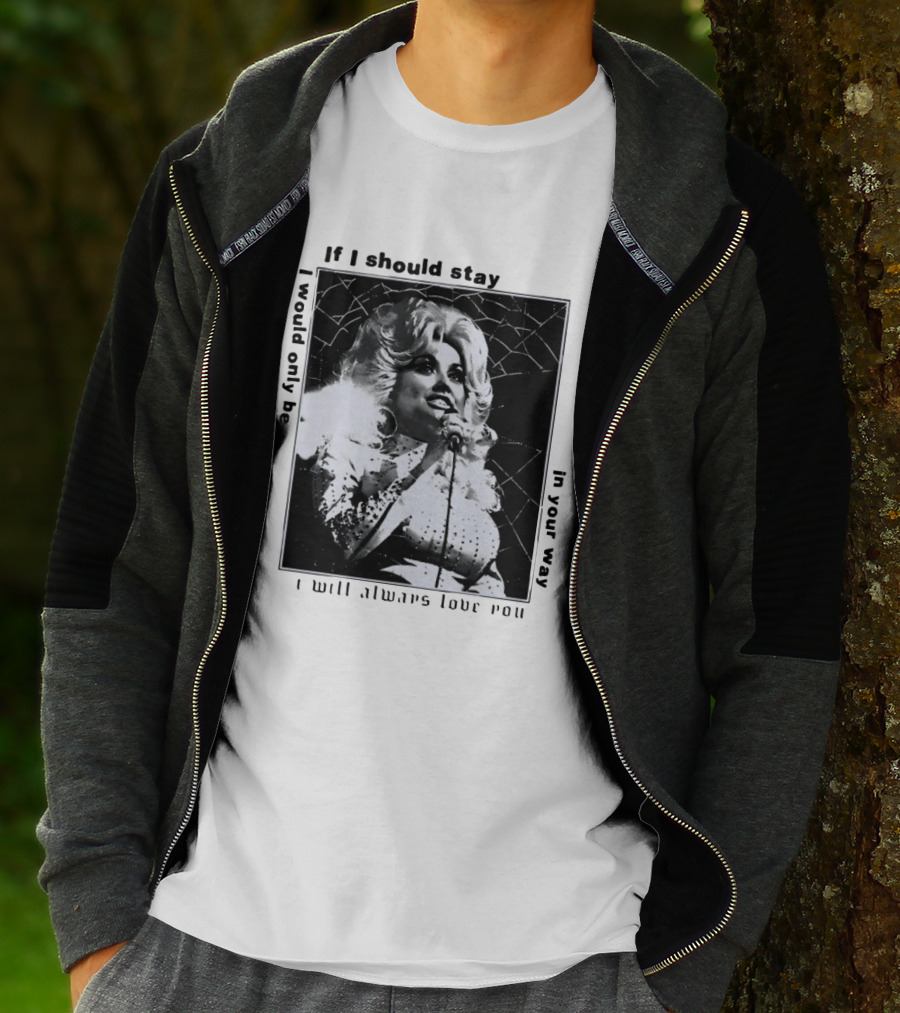 Dolly Parton If I Should Stay I Will Always Love You In Your Way T-Shirt