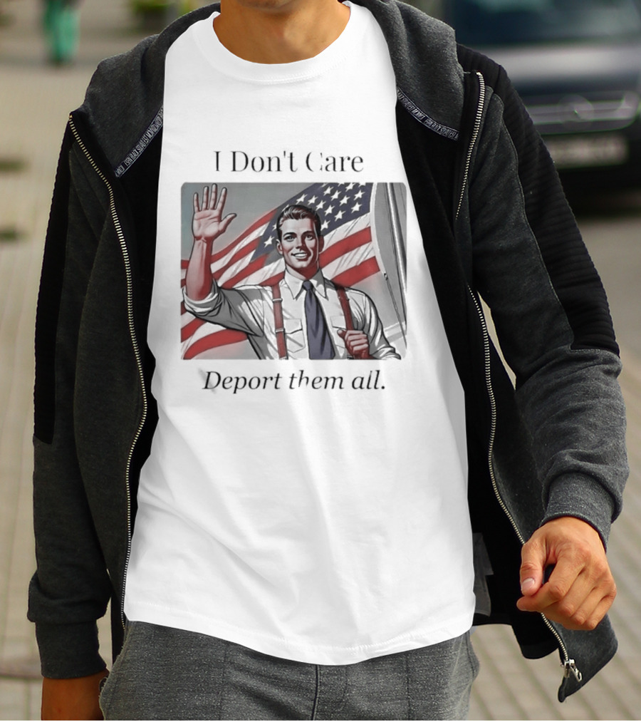I Don't Care Deport Them All American Flag T-Shirt
