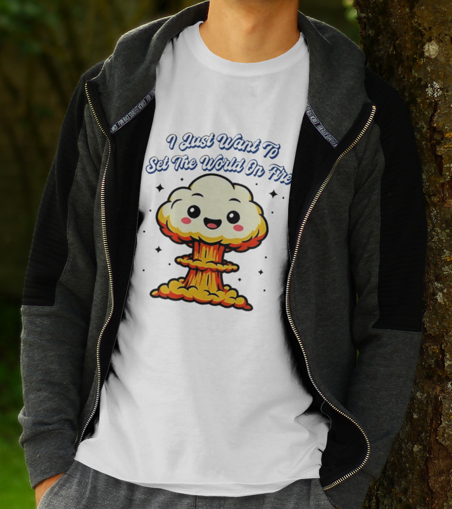 I Just Want To Set The World On Fire Cute Mushroom Cloud T-Shirt