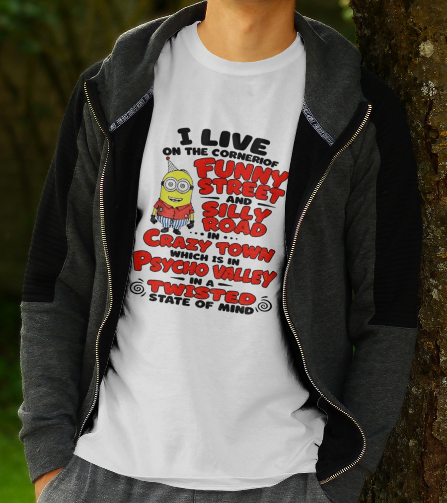 I Live On Funny Street Silly Road Crazy Town Psycho Valley Twisted State Of Mind T-Shirt