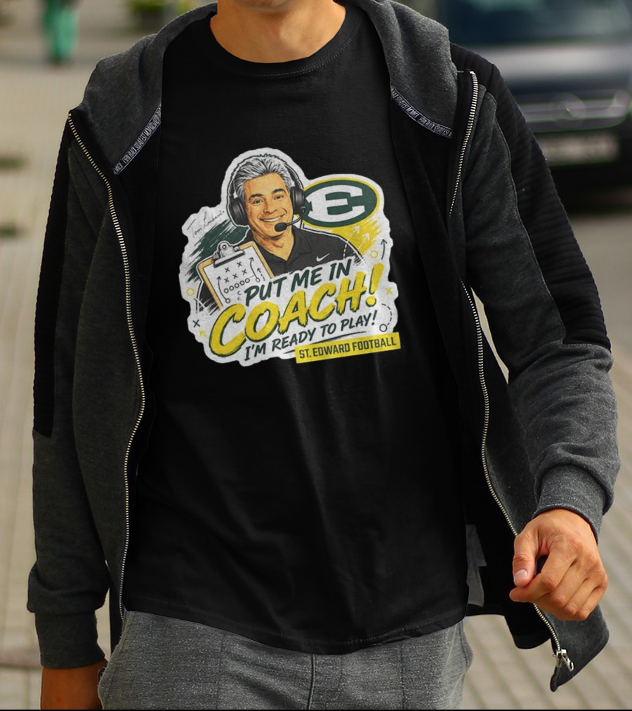Put Me In Coach I'm Ready To Play St. Edward Football Tom Lombardo T-Shirt