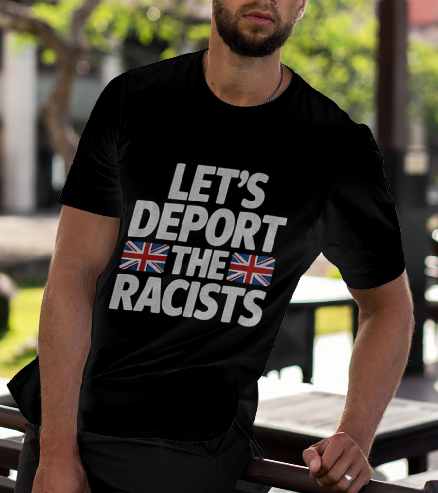 Let's Deport The Racists United Kingdom Flags T-Shirt