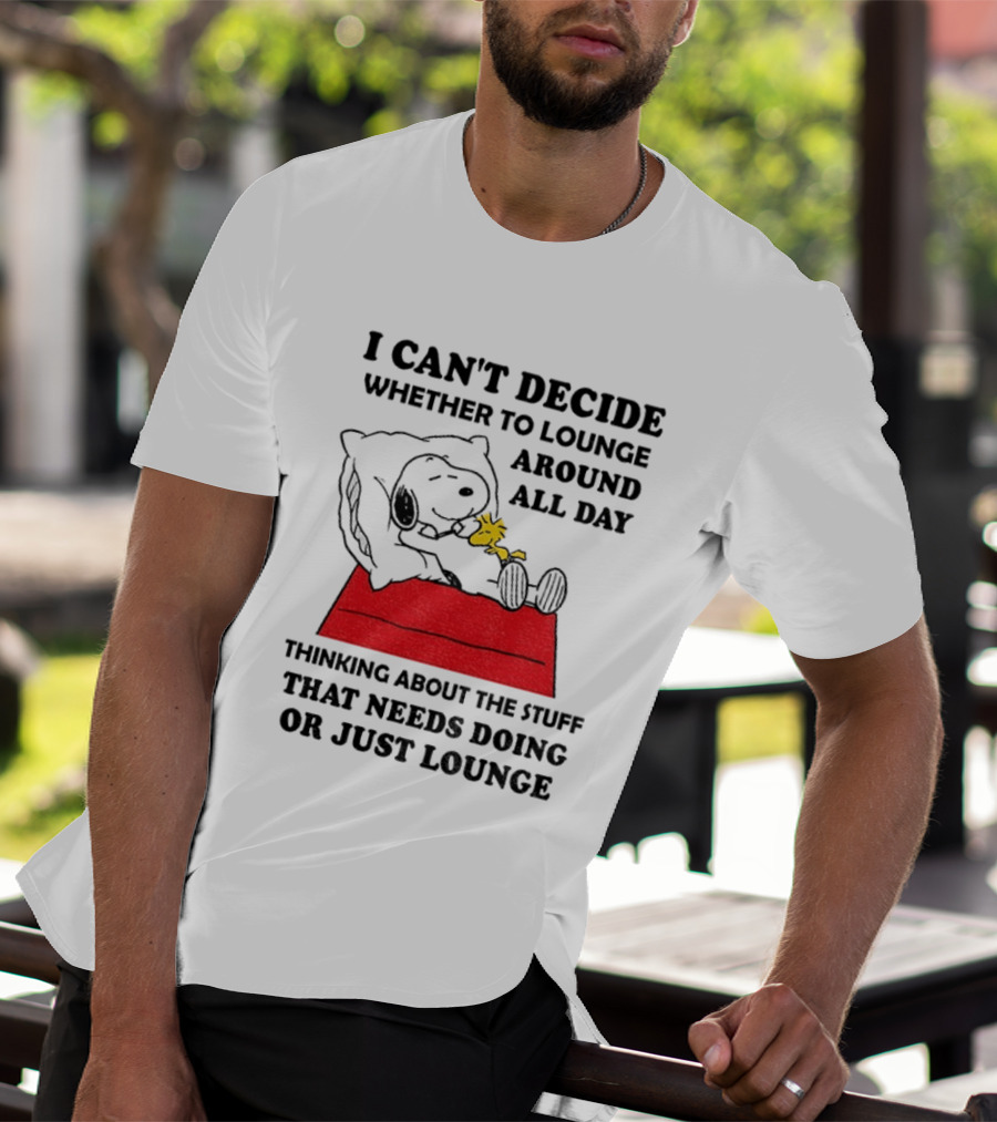 Snoopy And Woodstock I Can't Decide Whether To Lounge All Day Thinking About The Stuff That Needs Doing Or Just Lounge T-Shirt