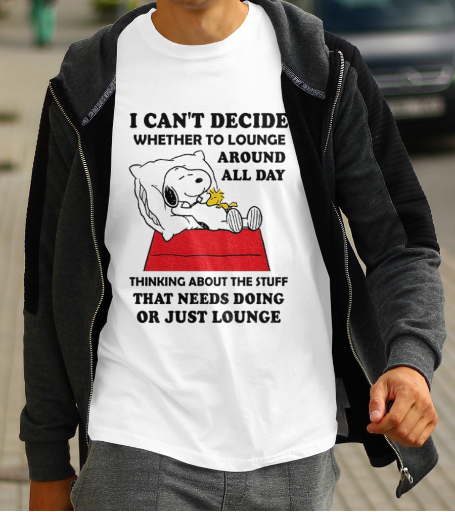 Snoopy And Woodstock I Can't Decide Whether To Lounge All Day Thinking About The Stuff That Needs Doing Or Just Lounge T-Shirt