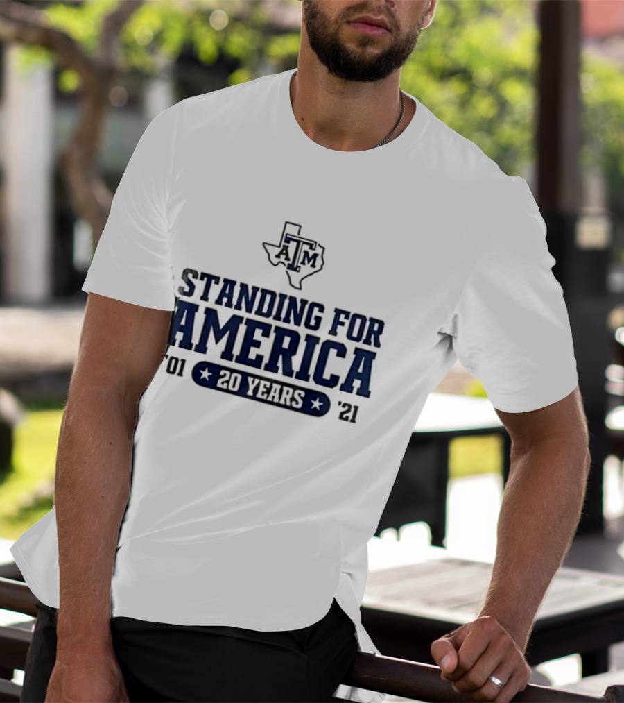 Texas A&M Standing For America 20 Years 2001 2021 T-Shirt