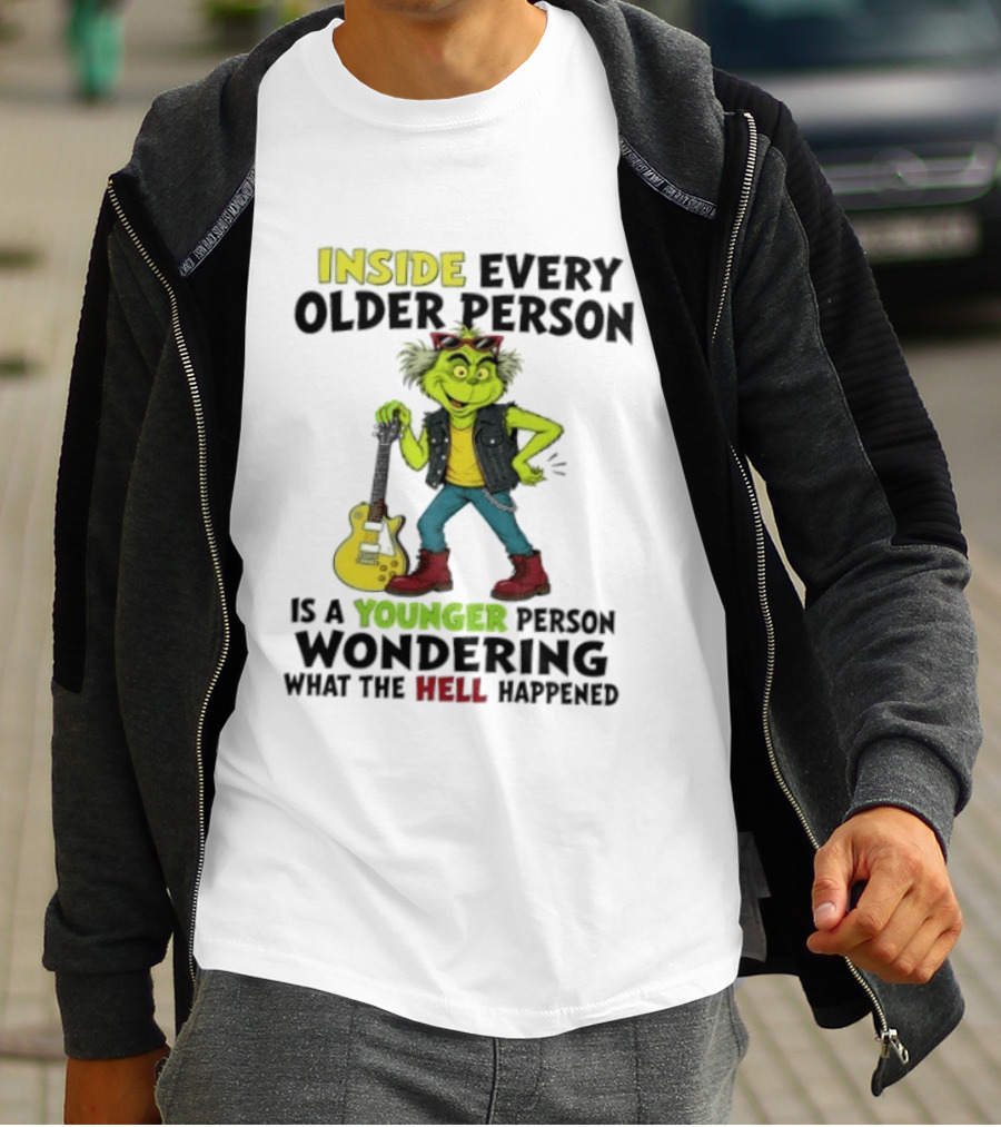 Inside Every Older Person Is A Younger Person Wondering What The Hell Happened Grinch Rock T-Shirt