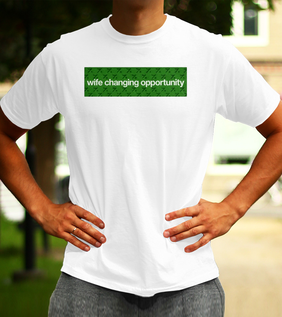 Wife Changing Opportunity Green 7 T-Shirt