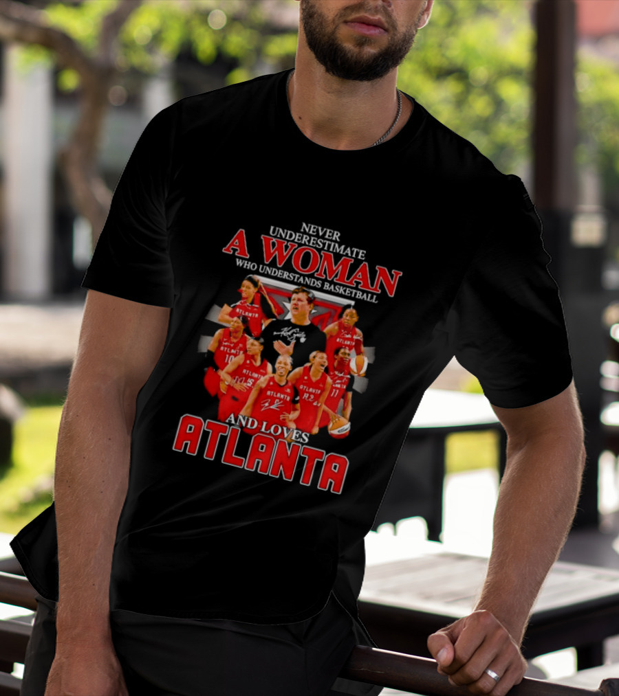 Never Underestimate A Woman Who Understands Basketball And Loves Atlanta Team Spirit And Passion T-Shirt