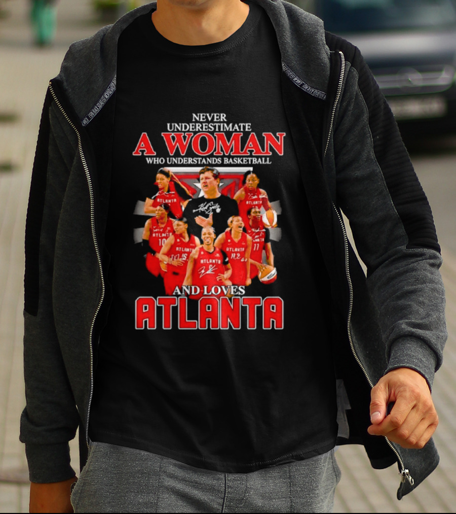 Never Underestimate A Woman Who Understands Basketball And Loves Atlanta Team Spirit And Passion T-Shirt