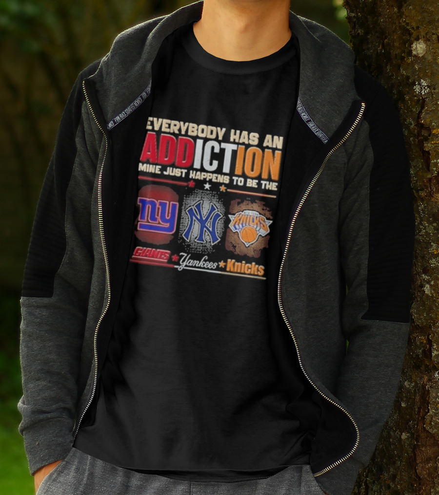 Everybody Has An Addiction Mine Just Happens To Be The New York Giants Yankees Knicks T-Shirt