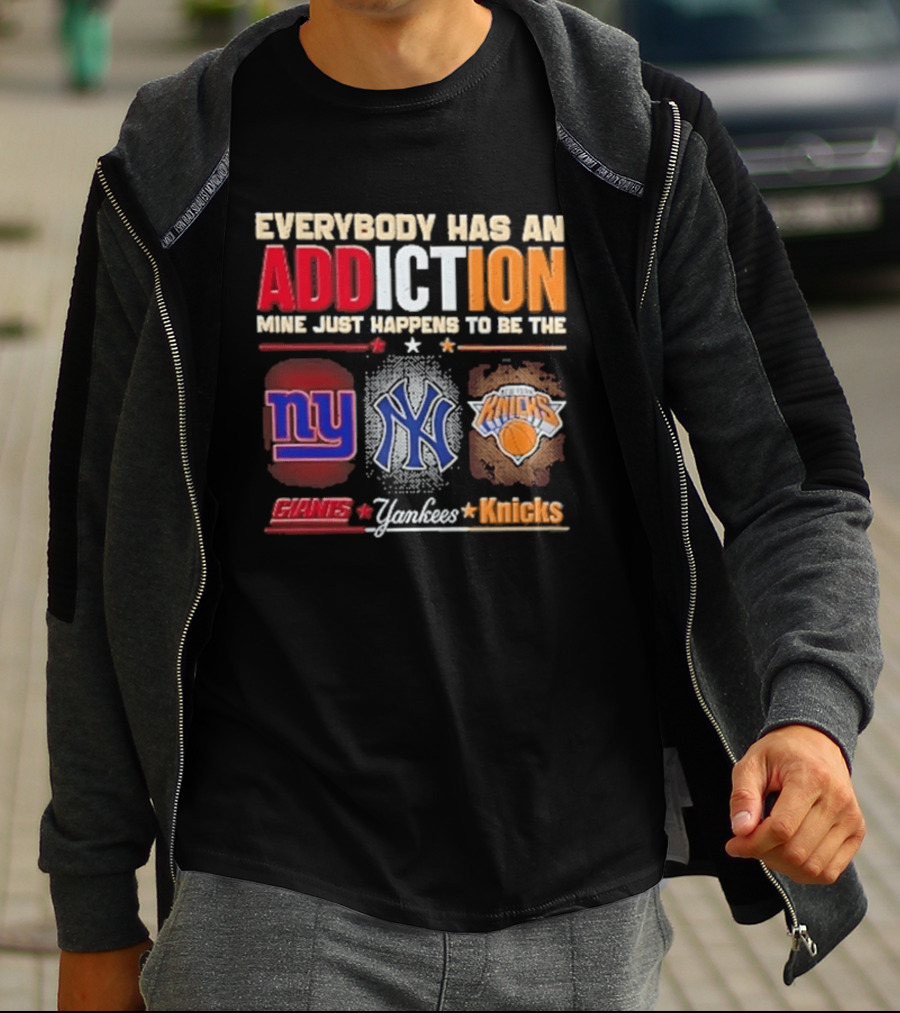 Everybody Has An Addiction Mine Just Happens To Be The New York Giants Yankees Knicks T-Shirt