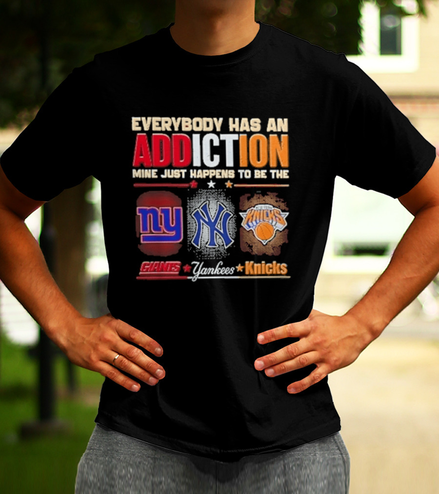Everybody Has An Addiction Mine Just Happens To Be The New York Giants Yankees Knicks T-Shirt