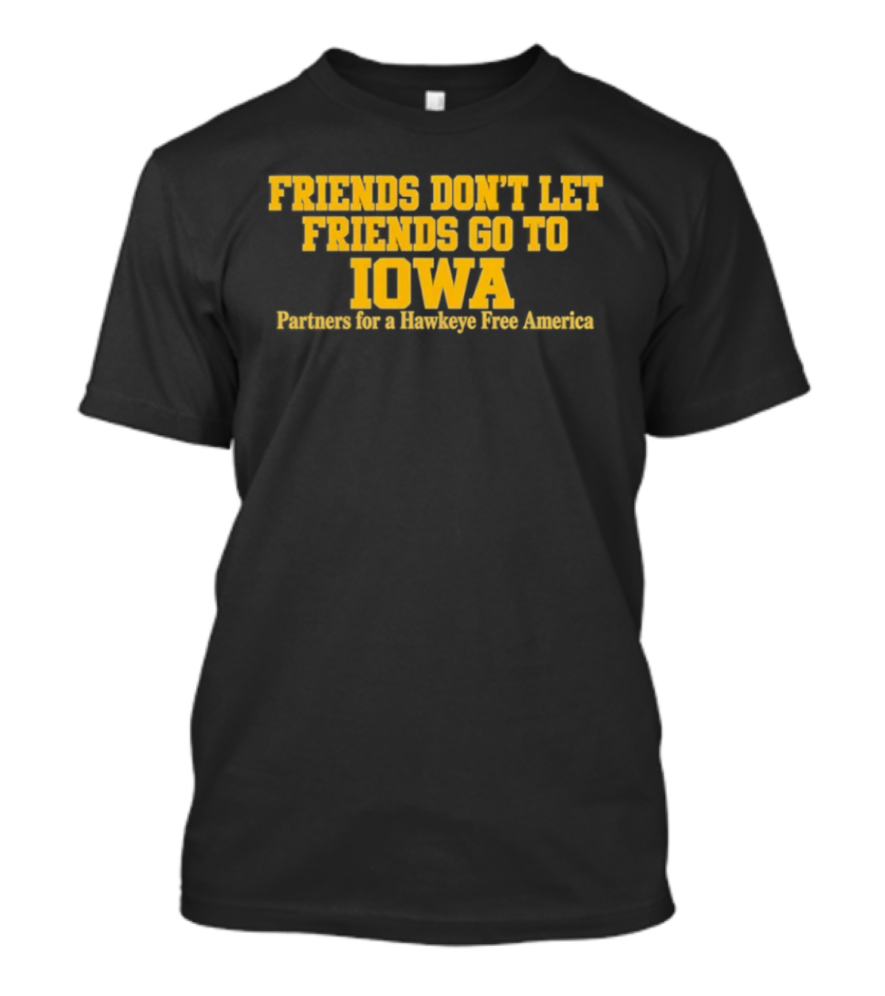 Friends Don't Let Friends Go To Iowa Partners For A Hawkeye Free America T-Shirt