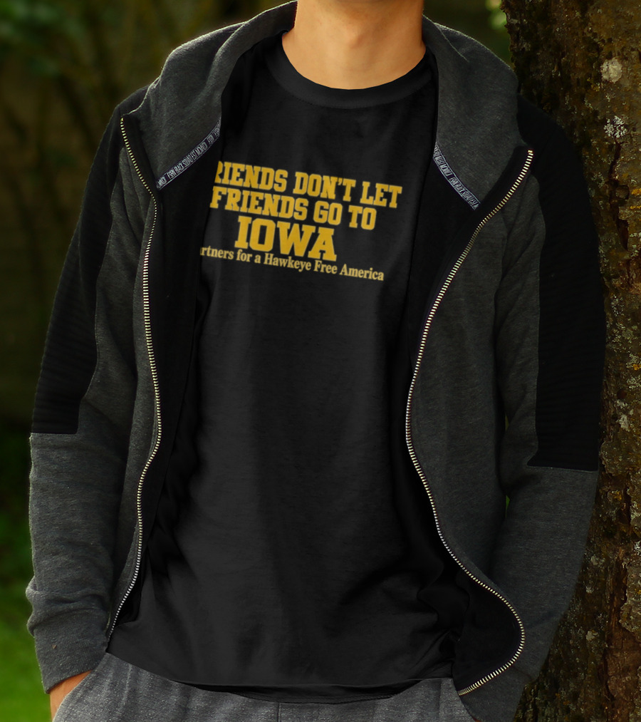 Friends Don't Let Friends Go To Iowa Partners For A Hawkeye Free America T-Shirt
