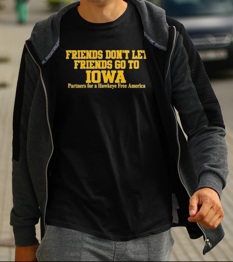Friends Don't Let Friends Go To Iowa Partners For A Hawkeye Free America T-Shirt