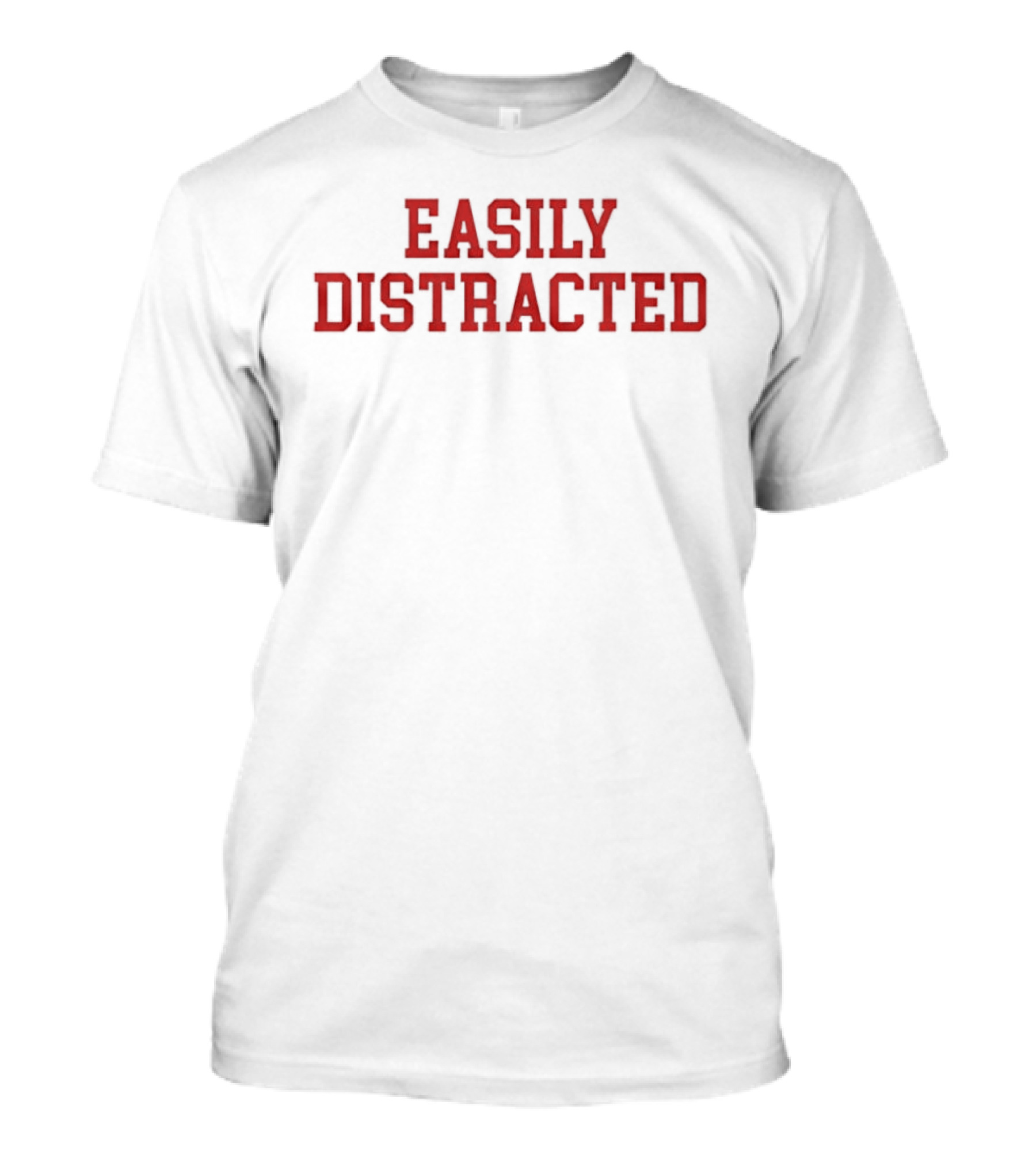 Easily Distracted Sarcastic Attention Span Humor T-Shirt