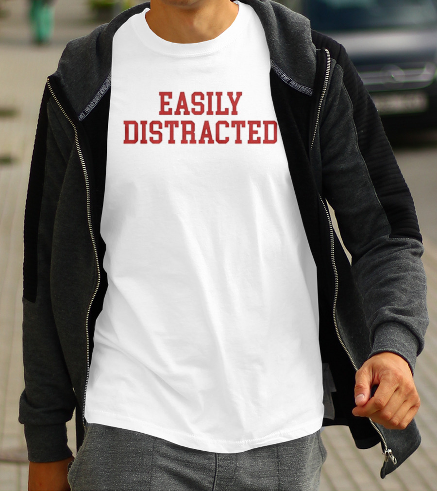 Easily Distracted Sarcastic Attention Span Humor T-Shirt