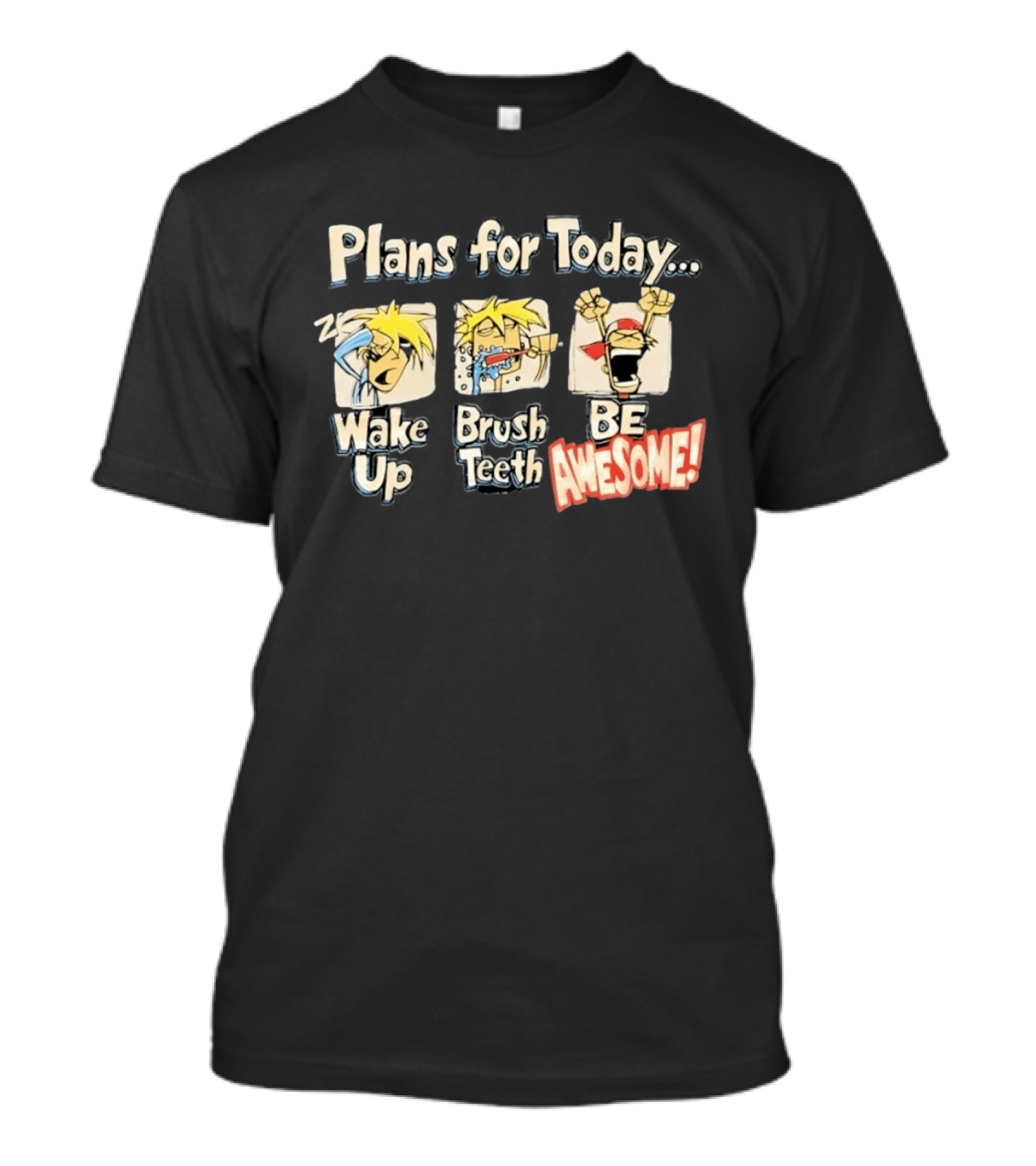 Plans For Today Wake Up Brush Teeth Be Awesome Comic T-Shirt