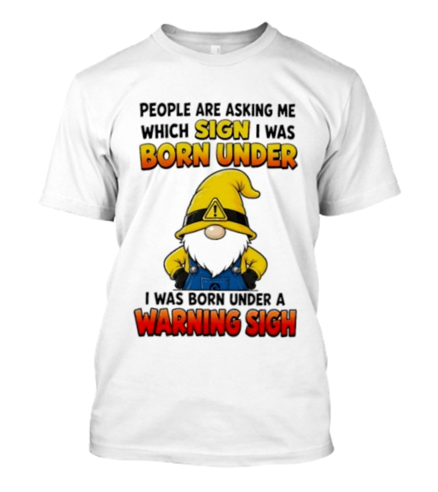 People Asking Which Sign I Was Born Under Warning Sigh Gnome T-Shirt