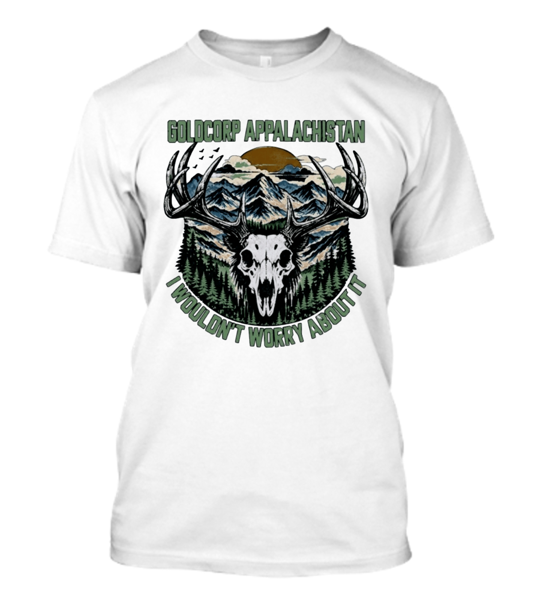 Goldcorp Appalachistan Deer Skull Antlers Mountain Landscape I Wouldn't Worry About It T-Shirt