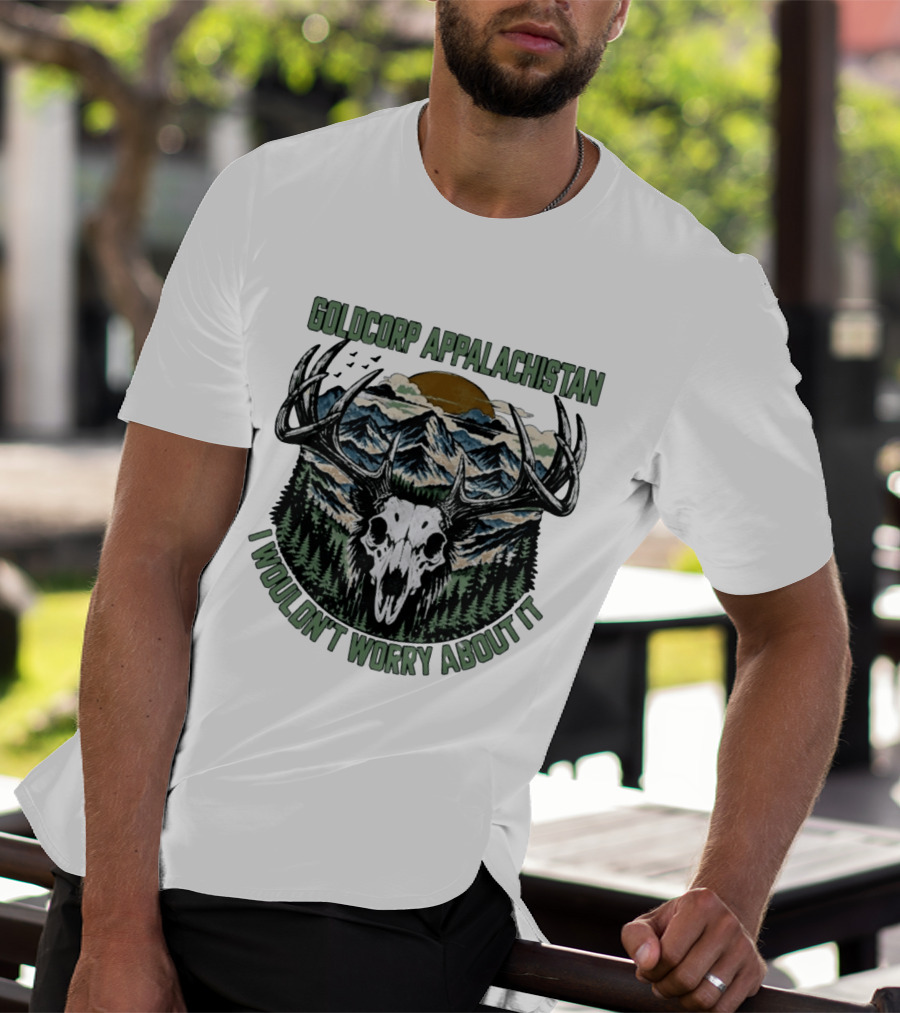 Goldcorp Appalachistan Deer Skull Antlers Mountain Landscape I Wouldn't Worry About It T-Shirt