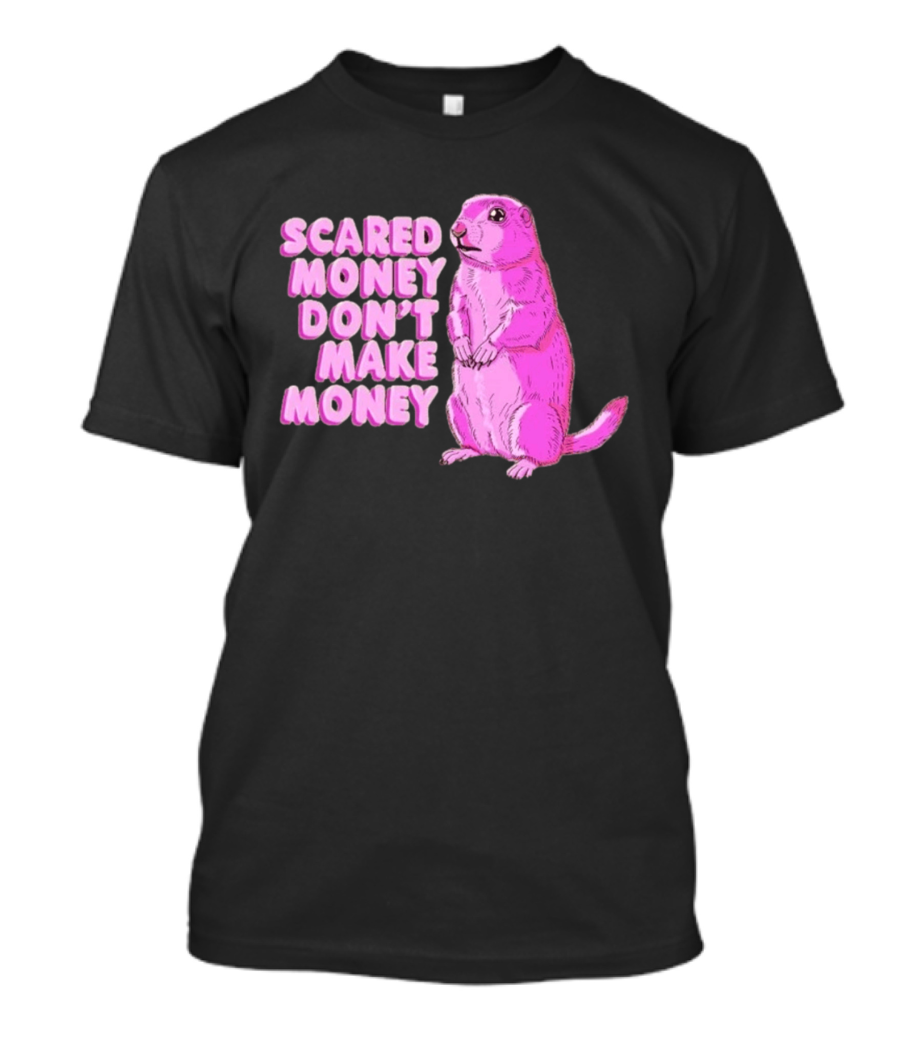Scared Money Don't Make Money Prairie Dog Graphic Pink Humor T-Shirt