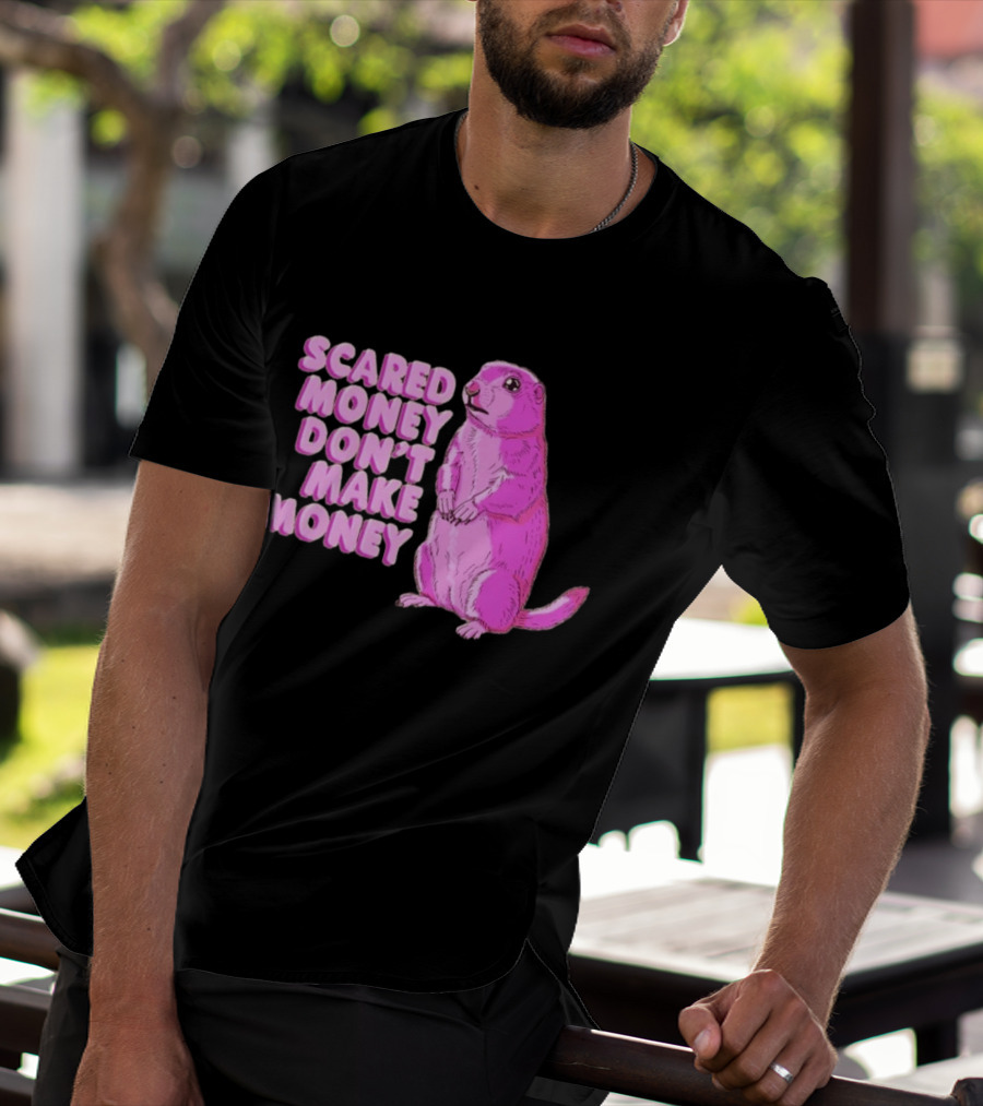 Scared Money Don't Make Money Prairie Dog Graphic Pink Humor T-Shirt